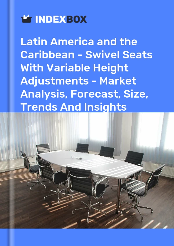Report Latin America and the Caribbean - Swivel Seats With Variable Height Adjustments - Market Analysis, Forecast, Size, Trends and Insights for 499$