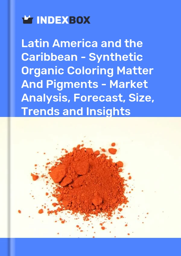 Report Latin America and the Caribbean - Synthetic Organic Coloring Matter and Pigments - Market Analysis, Forecast, Size, Trends and Insights for 499$