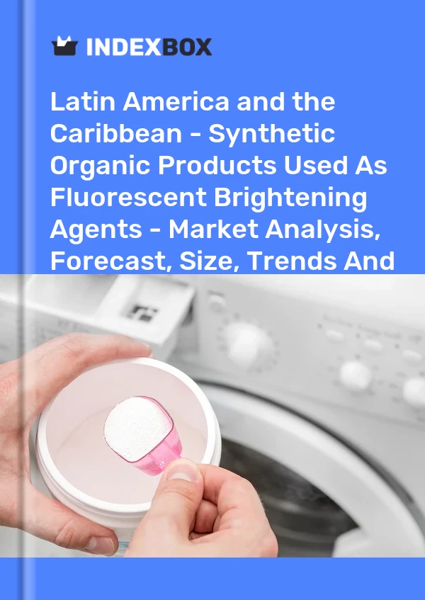 Report Latin America and the Caribbean - Synthetic Organic Products Used As Fluorescent Brightening Agents - Market Analysis, Forecast, Size, Trends and Insights for 499$