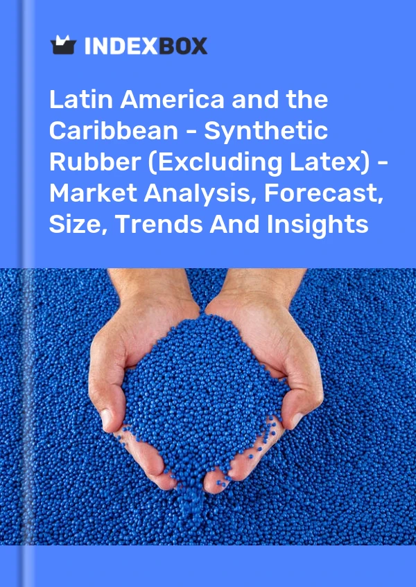 Report Latin America and the Caribbean - Synthetic Rubber (Excluding Latex) - Market Analysis, Forecast, Size, Trends and Insights for 499$