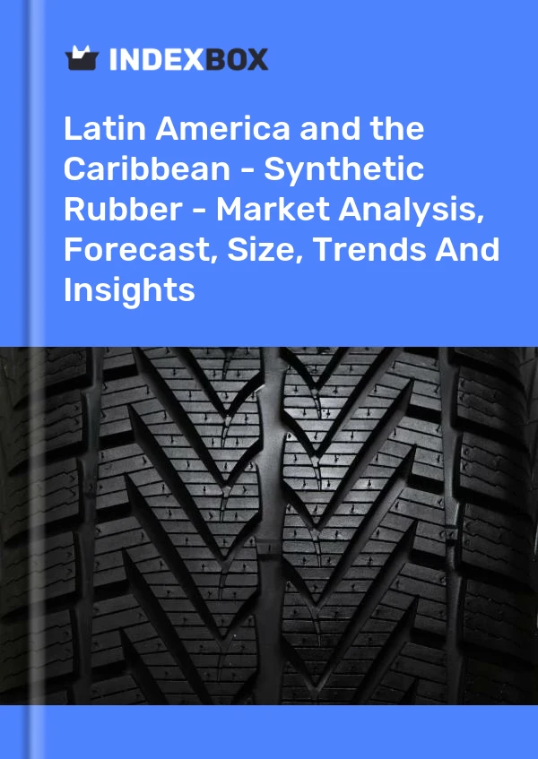 Report Latin America and the Caribbean - Synthetic Rubber - Market Analysis, Forecast, Size, Trends and Insights for 499$