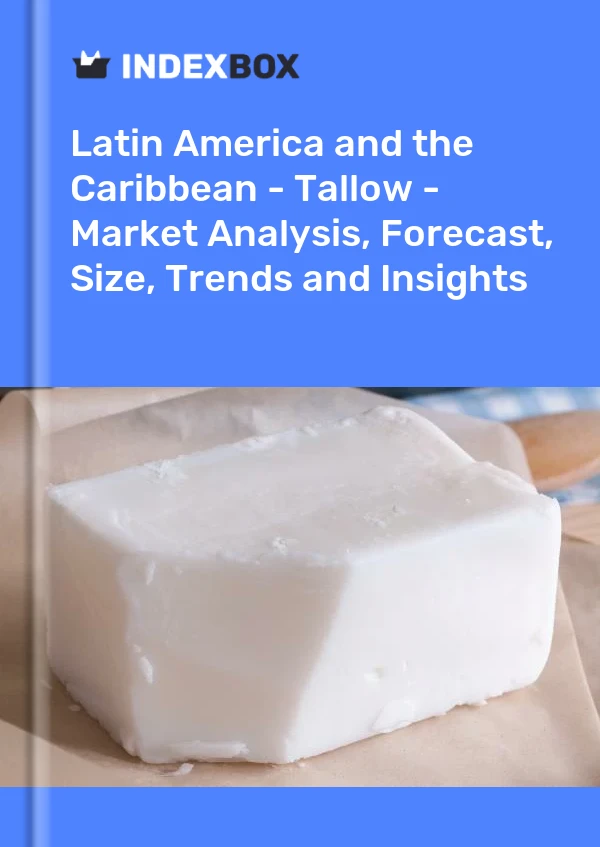 Report Latin America and the Caribbean - Tallow - Market Analysis, Forecast, Size, Trends and Insights for 499$