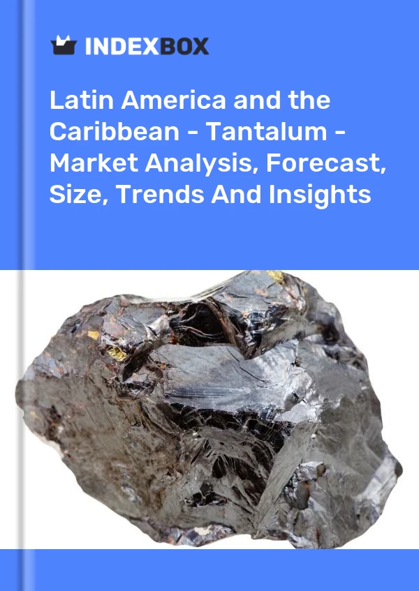 Report Latin America and the Caribbean - Tantalum - Market Analysis, Forecast, Size, Trends and Insights for 499$