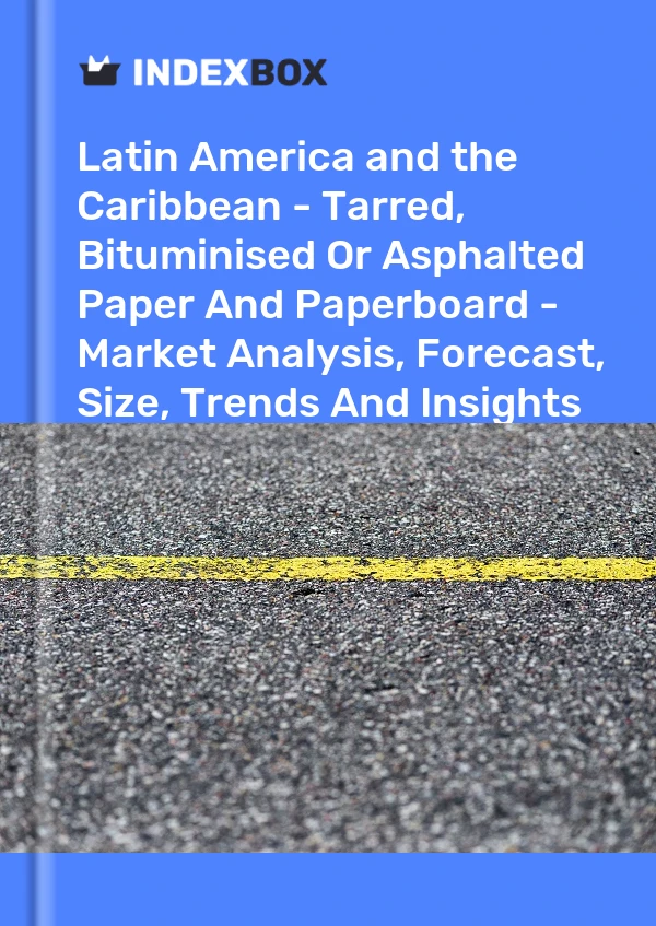 Report Latin America and the Caribbean - Tarred, Bituminised or Asphalted Paper and Paperboard - Market Analysis, Forecast, Size, Trends and Insights for 499$