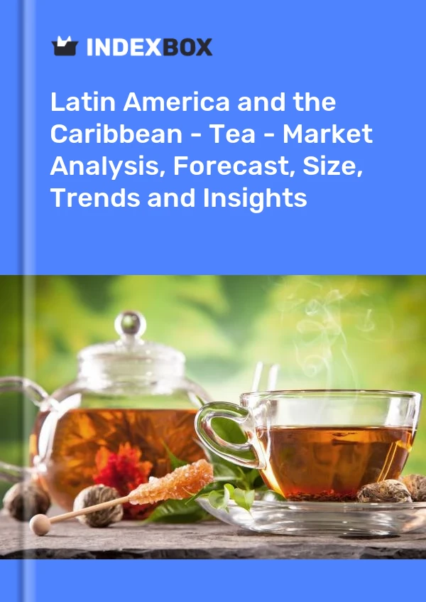 Report Latin America and the Caribbean - Tea - Market Analysis, Forecast, Size, Trends and Insights for 499$