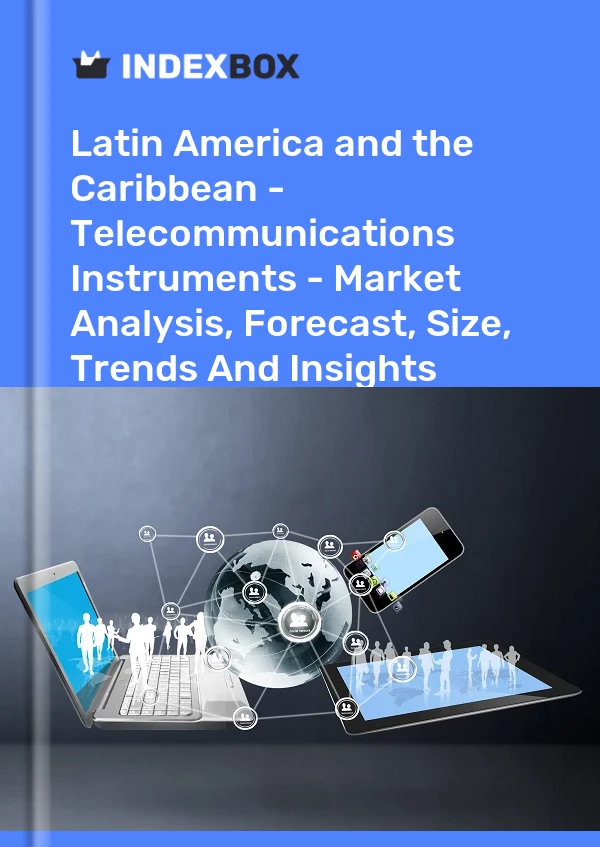 Report Latin America and the Caribbean - Telecommunications Instruments - Market Analysis, Forecast, Size, Trends and Insights for 499$