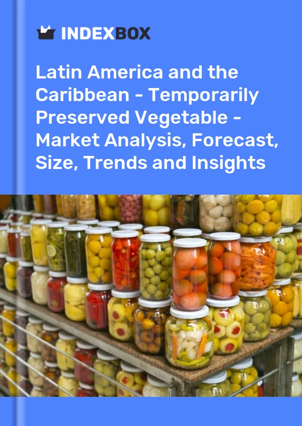 Report Latin America and the Caribbean - Temporarily Preserved Vegetable - Market Analysis, Forecast, Size, Trends and Insights for 499$