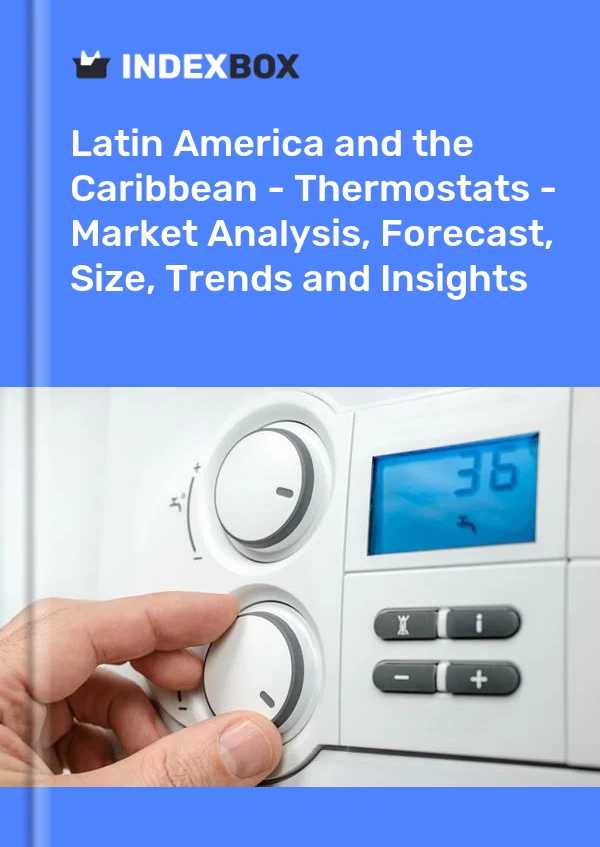 Report Latin America and the Caribbean - Thermostats - Market Analysis, Forecast, Size, Trends and Insights for 499$