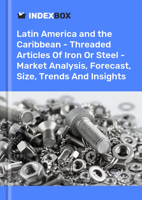 Report Latin America and the Caribbean - Threaded Articles of Iron or Steel - Market Analysis, Forecast, Size, Trends and Insights for 499$