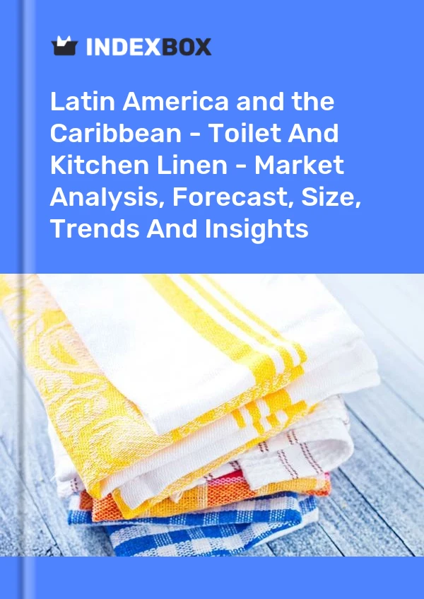 Report Latin America and the Caribbean - Toilet and Kitchen Linen - Market Analysis, Forecast, Size, Trends and Insights for 499$