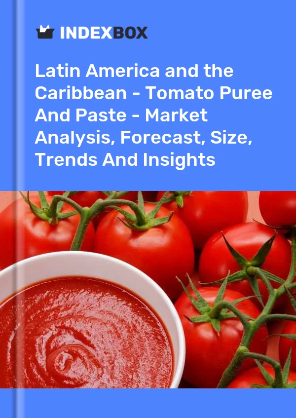 Report Latin America and the Caribbean - Tomato Puree and Paste - Market Analysis, Forecast, Size, Trends and Insights for 499$