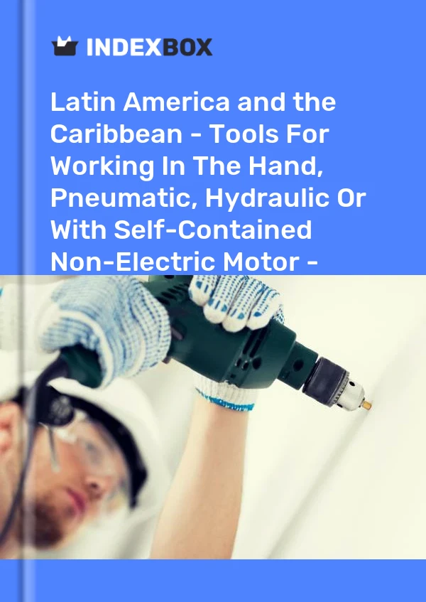 Report Latin America and the Caribbean - Tools for Working in the Hand, Pneumatic, Hydraulic or With Self-Contained Non-Electric Motor - Market Analysis, Forecast, Size, Trends and Insights for 499$