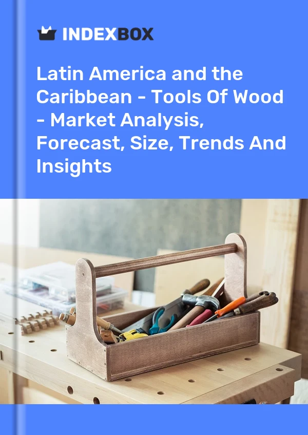 Report Latin America and the Caribbean - Tools of Wood - Market Analysis, Forecast, Size, Trends and Insights for 499$