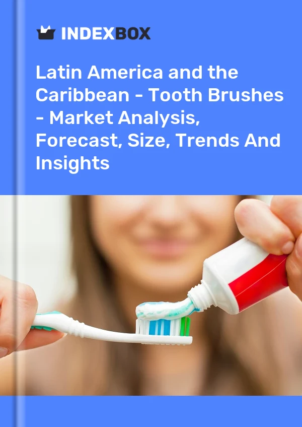 Report Latin America and the Caribbean - Tooth Brushes - Market Analysis, Forecast, Size, Trends and Insights for 499$