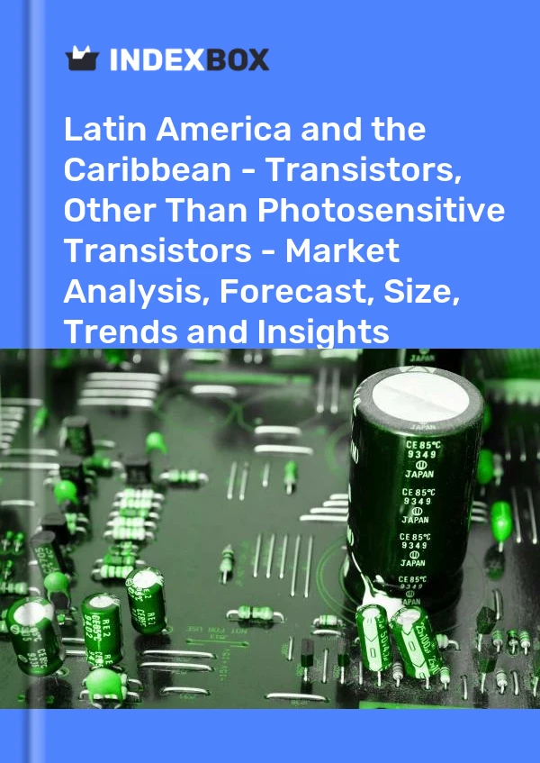 Report Latin America and the Caribbean - Transistors, Other Than Photosensitive Transistors - Market Analysis, Forecast, Size, Trends and Insights for 499$