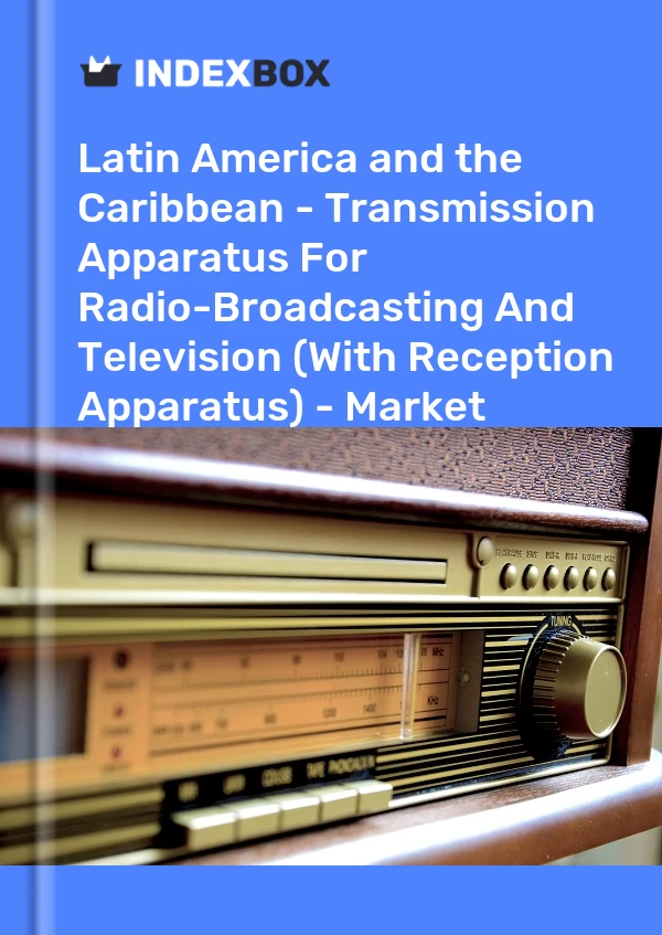 Report Latin America and the Caribbean - Transmission Apparatus for Radio-Broadcasting and Television (With Reception Apparatus) - Market Analysis, Forecast, Size, Trends and Insights for 499$