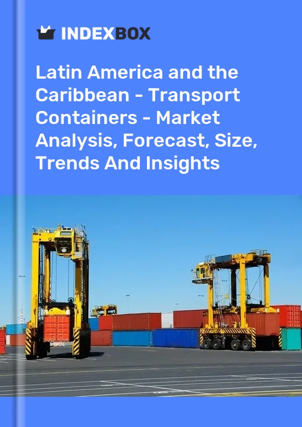 Report Latin America and the Caribbean - Transport Containers - Market Analysis, Forecast, Size, Trends and Insights for 499$