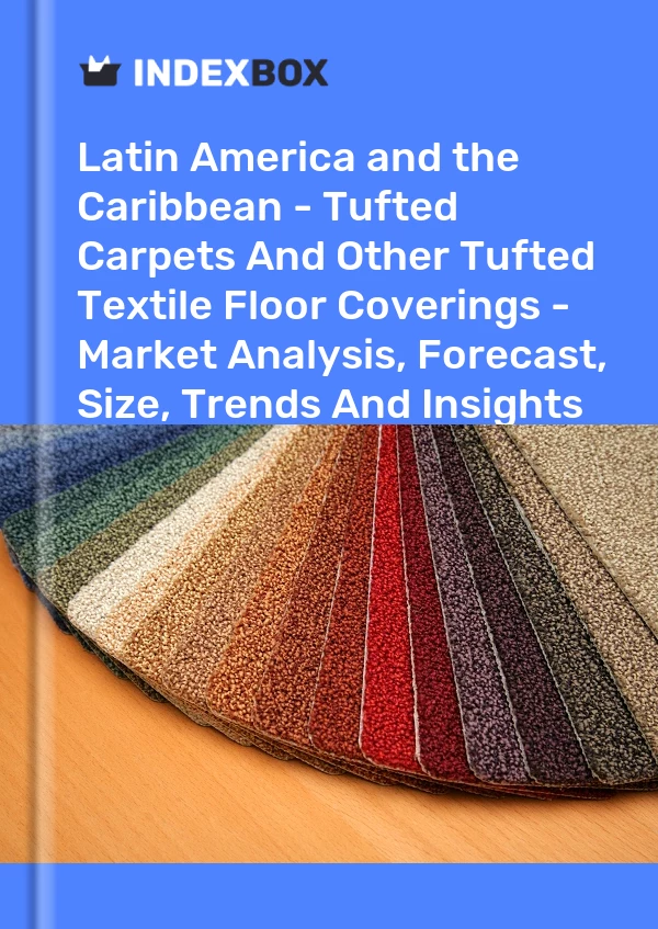 Report Latin America and the Caribbean - Tufted Carpets and Other Tufted Textile Floor Coverings - Market Analysis, Forecast, Size, Trends and Insights for 499$