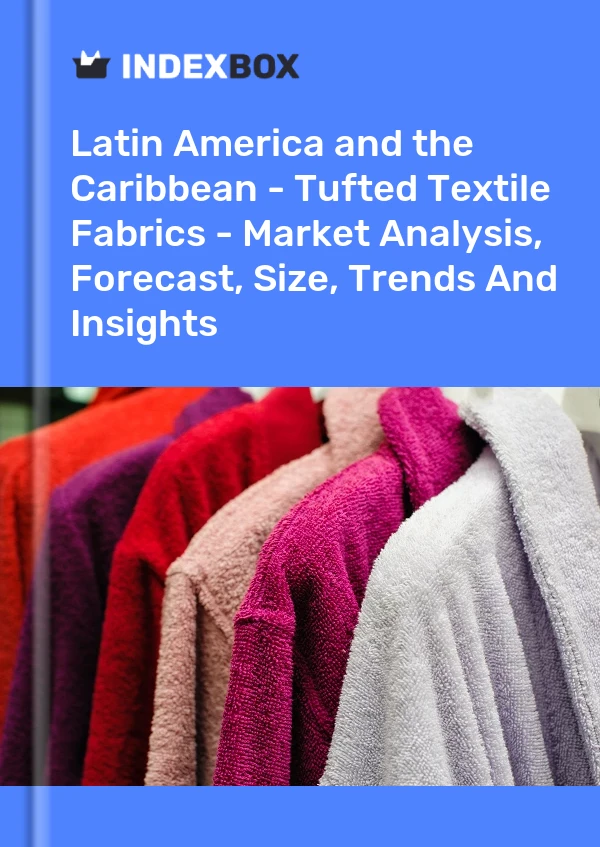 Report Latin America and the Caribbean - Tufted Textile Fabrics - Market Analysis, Forecast, Size, Trends and Insights for 499$