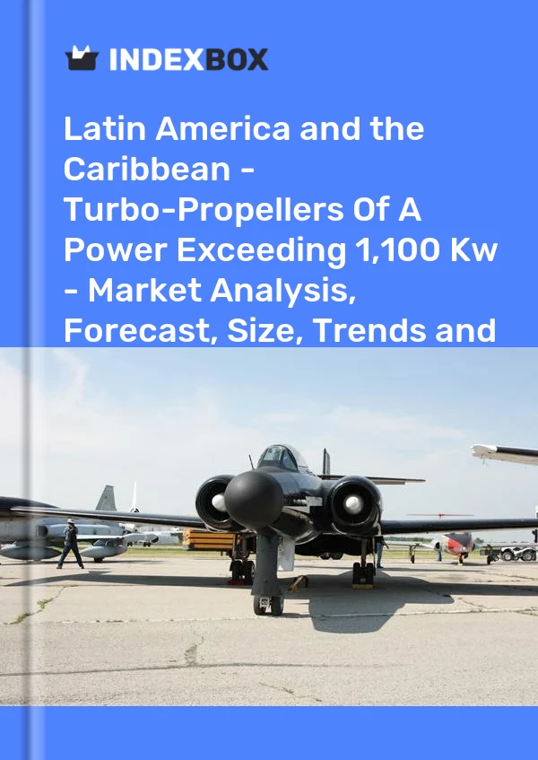 Report Latin America and the Caribbean - Turbo-Propellers of A Power Exceeding 1,100 Kw - Market Analysis, Forecast, Size, Trends and Insights for 499$