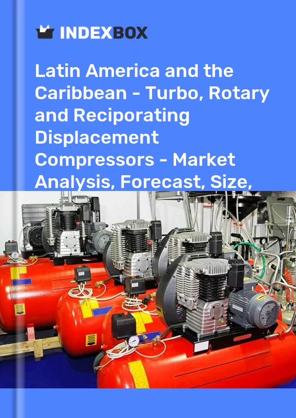 Report Latin America and the Caribbean - Turbo, Rotary and Reciporating Displacement Compressors - Market Analysis, Forecast, Size, Trends and Insights for 499$