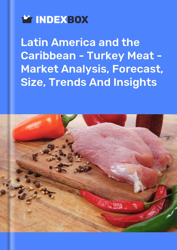 Report Latin America and the Caribbean - Turkey Meat - Market Analysis, Forecast, Size, Trends and Insights for 499$