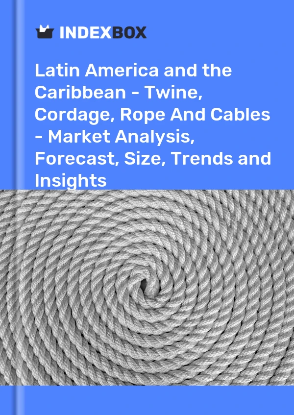 Report Latin America and the Caribbean - Twine, Cordage, Rope and Cables - Market Analysis, Forecast, Size, Trends and Insights for 499$