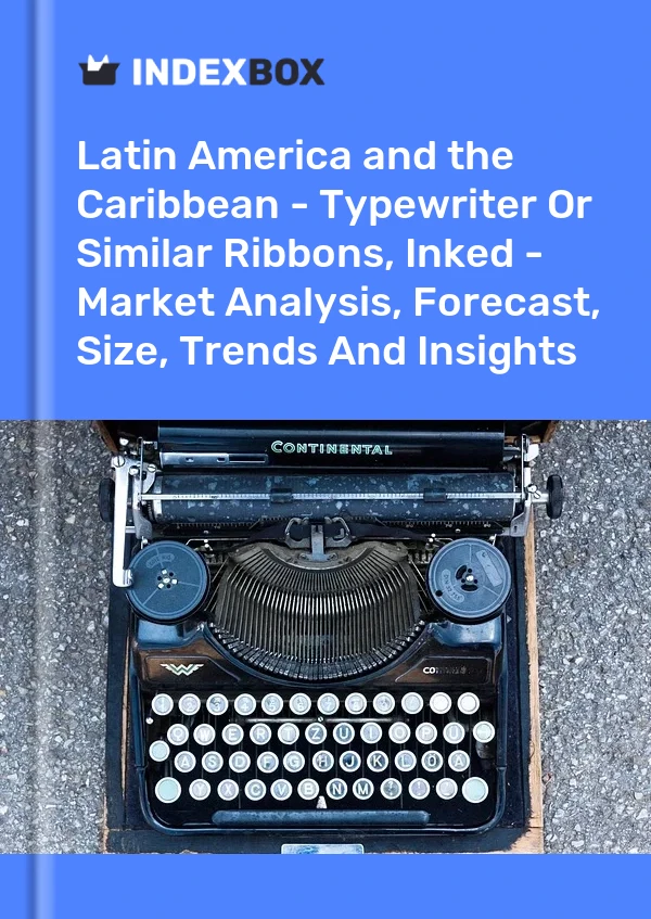 Report Latin America and the Caribbean - Typewriter or Similar Ribbons, Inked - Market Analysis, Forecast, Size, Trends and Insights for 499$