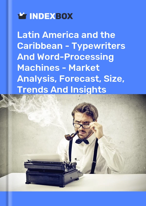 Report Latin America and the Caribbean - Typewriters and Word-Processing Machines - Market Analysis, Forecast, Size, Trends and Insights for 499$
