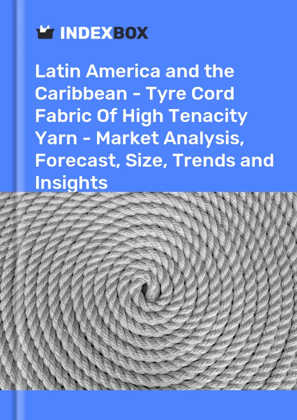 Report Latin America and the Caribbean - Tyre Cord Fabric of High Tenacity Yarn - Market Analysis, Forecast, Size, Trends and Insights for 499$