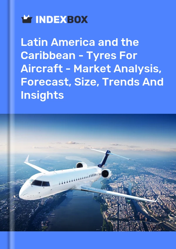 Report Latin America and the Caribbean - Tyres for Aircraft - Market Analysis, Forecast, Size, Trends and Insights for 499$