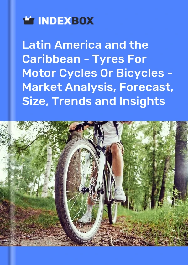 Report Latin America and the Caribbean - Tyres for Motor Cycles or Bicycles - Market Analysis, Forecast, Size, Trends and Insights for 499$