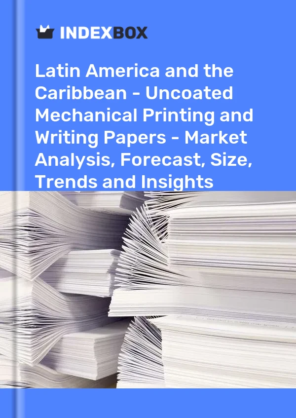 Report Latin America and the Caribbean - Uncoated Mechanical Printing and Writing Papers - Market Analysis, Forecast, Size, Trends and Insights for 499$