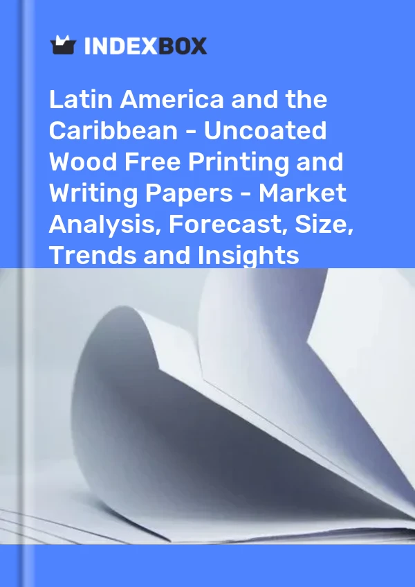 Report Latin America and the Caribbean - Uncoated Wood Free Printing and Writing Papers - Market Analysis, Forecast, Size, Trends and Insights for 499$