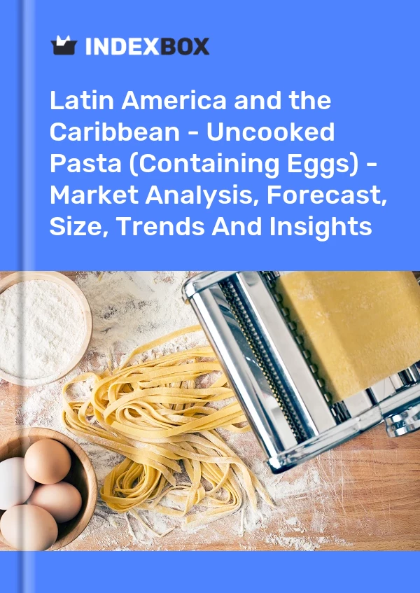 Report Latin America and the Caribbean - Uncooked Pasta (Containing Eggs) - Market Analysis, Forecast, Size, Trends and Insights for 499$