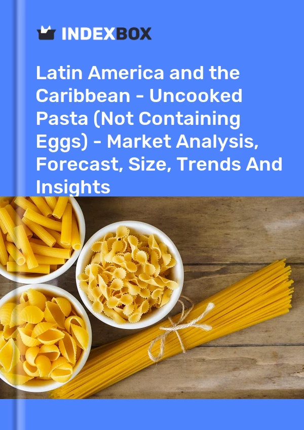 Report Latin America and the Caribbean - Uncooked Pasta (Not Containing Eggs) - Market Analysis, Forecast, Size, Trends and Insights for 499$