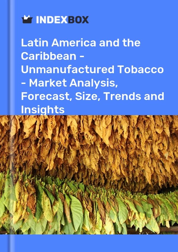 Report Latin America and the Caribbean - Unmanufactured Tobacco - Market Analysis, Forecast, Size, Trends and Insights for 499$