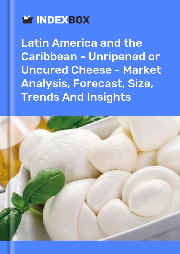 Report Latin America and the Caribbean - Unripened or Uncured Cheese - Market Analysis, Forecast, Size, Trends and Insights for 499$
