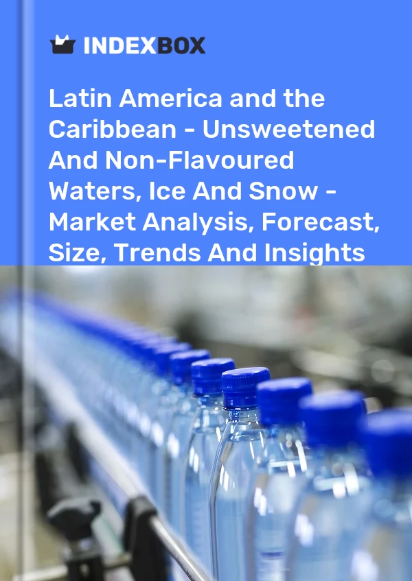 Report Latin America and the Caribbean - Unsweetened and Non-Flavoured Waters, Ice and Snow - Market Analysis, Forecast, Size, Trends and Insights for 499$