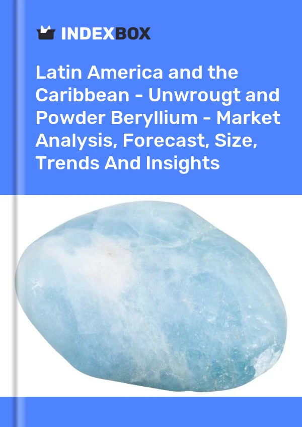 Report Latin America and the Caribbean - Unwrougt and Powder Beryllium - Market Analysis, Forecast, Size, Trends and Insights for 499$