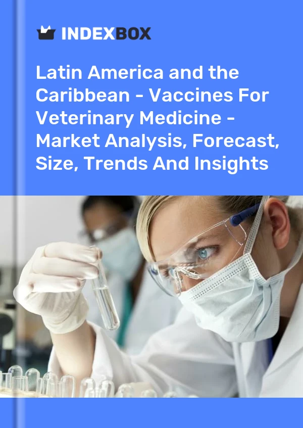 Report Latin America and the Caribbean - Vaccines for Veterinary Medicine - Market Analysis, Forecast, Size, Trends and Insights for 499$
