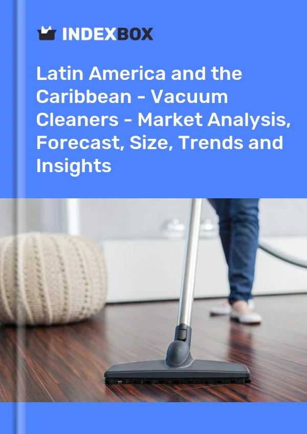 Report Latin America and the Caribbean - Vacuum Cleaners - Market Analysis, Forecast, Size, Trends and Insights for 499$