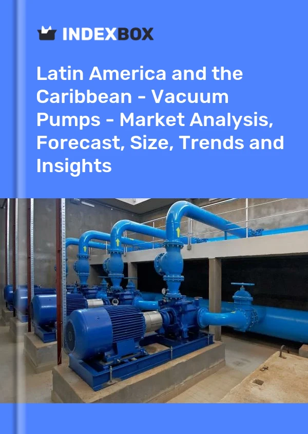Report Latin America and the Caribbean - Vacuum Pumps - Market Analysis, Forecast, Size, Trends and Insights for 499$