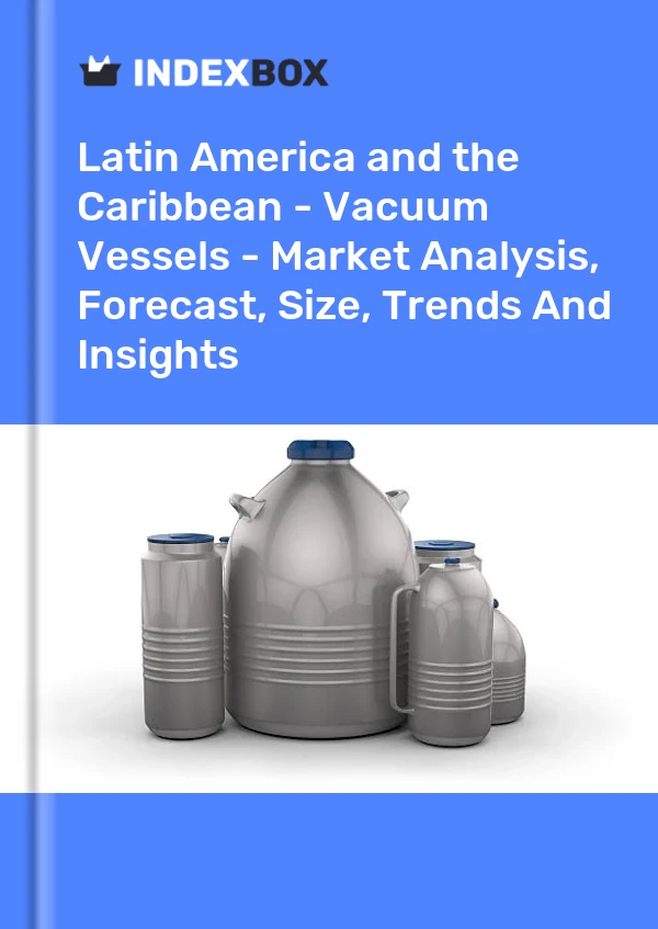 Report Latin America and the Caribbean - Vacuum Vessels - Market Analysis, Forecast, Size, Trends and Insights for 499$