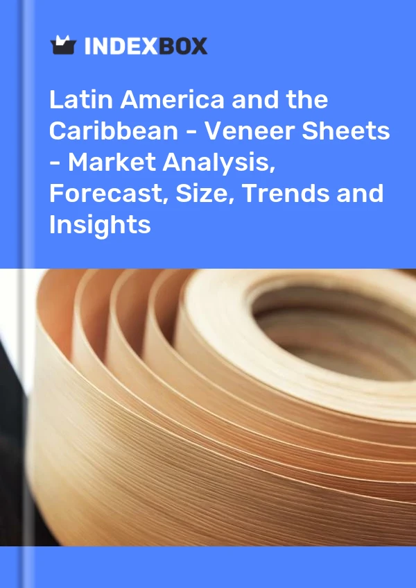 Report Latin America and the Caribbean - Veneer Sheets - Market Analysis, Forecast, Size, Trends and Insights for 499$