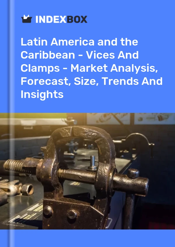 Report Latin America and the Caribbean - Vices and Clamps - Market Analysis, Forecast, Size, Trends and Insights for 499$