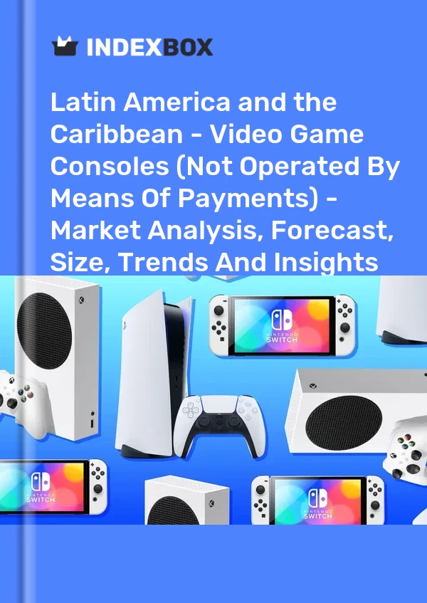 Report Latin America and the Caribbean - Video Game Consoles (Not Operated by Means of Payments) - Market Analysis, Forecast, Size, Trends and Insights for 499$