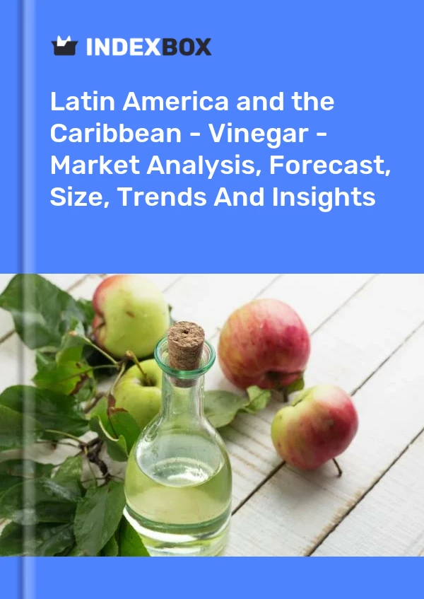 Report Latin America and the Caribbean - Vinegar - Market Analysis, Forecast, Size, Trends and Insights for 499$
