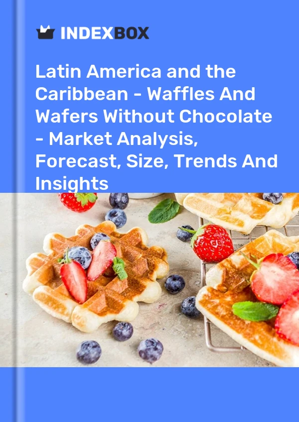 Report Latin America and the Caribbean - Waffles and Wafers Without Chocolate - Market Analysis, Forecast, Size, Trends and Insights for 499$