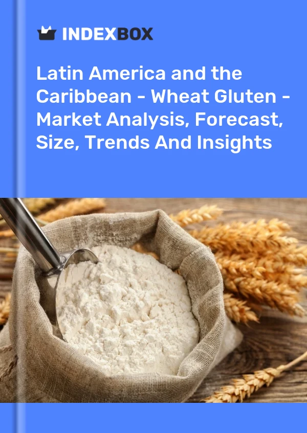 Report Latin America and the Caribbean - Wheat Gluten - Market Analysis, Forecast, Size, Trends and Insights for 499$